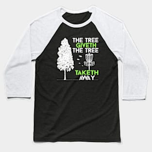 The Tree Giveth The Tree Taketh Away Frisbee Disc Golf Baseball T-Shirt